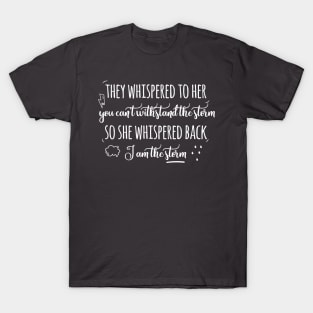 They whispered to her you can't withstand the storm T-Shirt